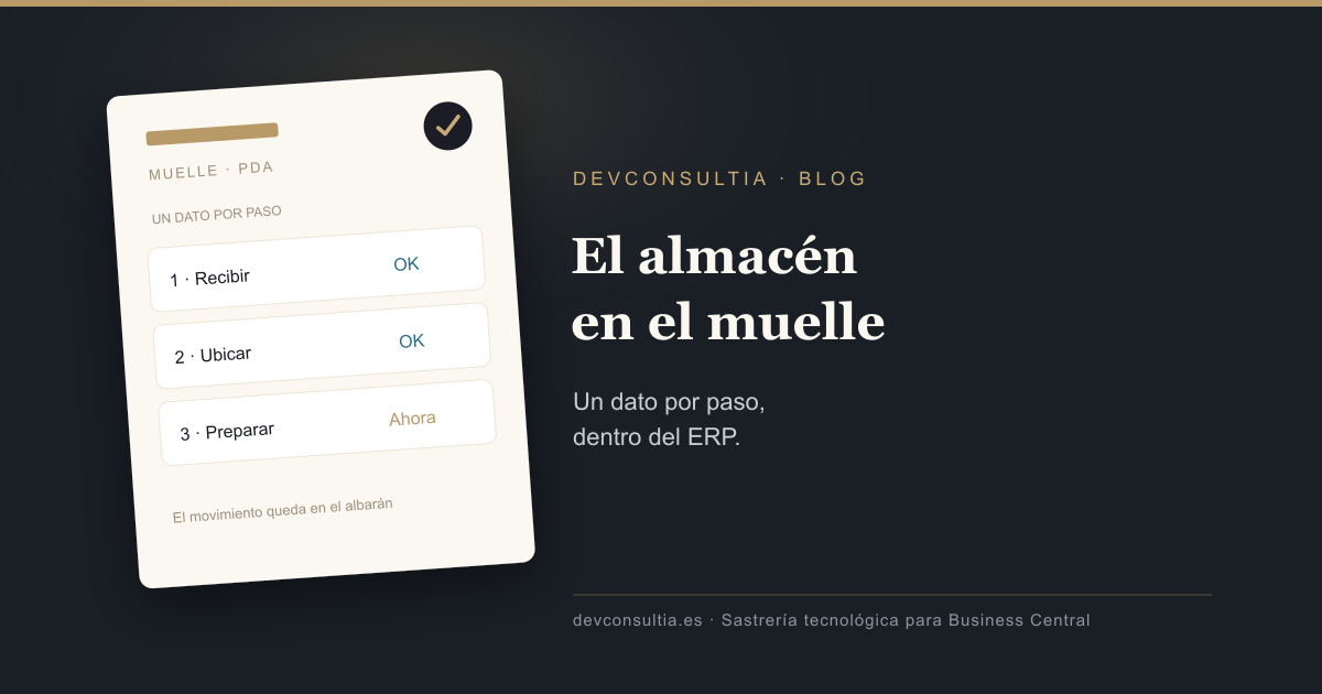 Almacén en Business Central: el muelle no vive en las pantallas del escritorio